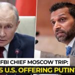Trump’s FBI Chief Heads To Moscow For A Rare Visit; Kyiv Panics Over Secret US–Russia Talk?